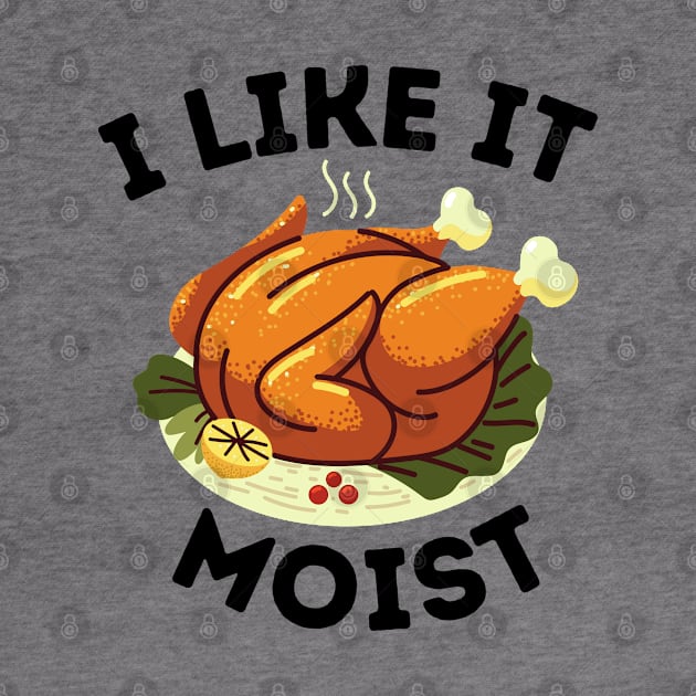 Humorous Thanksgiving dinner Family gathering gift idea - I Like It Moist by KAVA-X